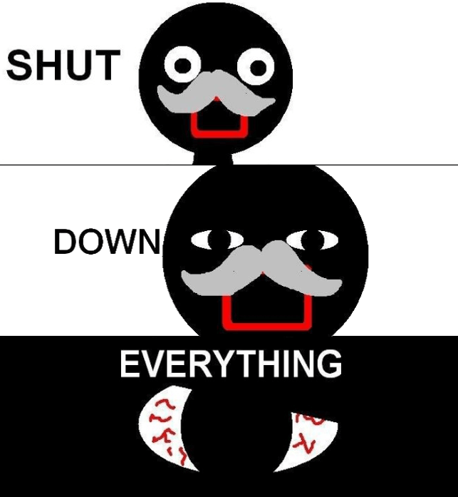 shut. down. everything.